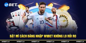 Bật mí cách đăng nhập W9bet không lo rủi ro