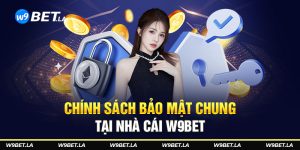 Chính sách bảo mật chung tại nhà cái W9bet