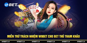 Miễn trừ trách nhiệm W9bet cho bet thủ tham khảo