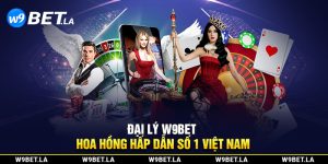 Đại lý W9bet - Hoa hồng hấp dẫn số 1 Việt Nam