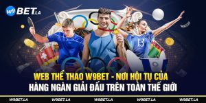 Web thể thao W9bet - Nơi hội tụ của hàng ngàn giải đấu trên toàn thế giới