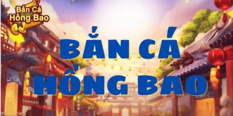 Bắn Cá Hồng Bao - Khám Phá Đại Dương Nhận Thưởng Khủng