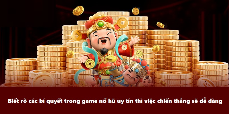 Biết rõ các bí quyết trong game nổ hũ uy tín thì việc chiến thắng sẽ dễ dàng