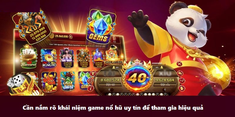 Cần nắm rõ khái niệm game nổ hũ uy tín để tham gia hiệu quả