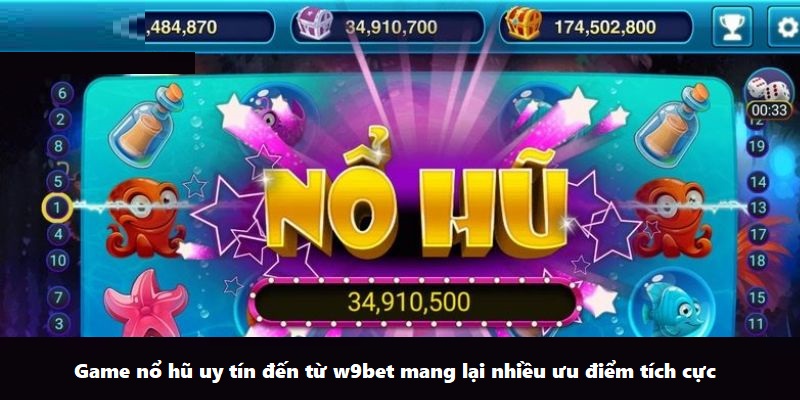 Game nổ hũ uy tín đến từ w9bet mang lại nhiều ưu điểm tích cực