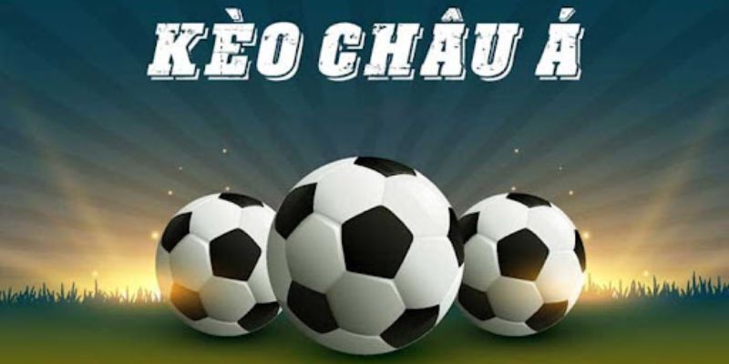 Vài nét giới thiệu chung về kèo châu Á cho newbie