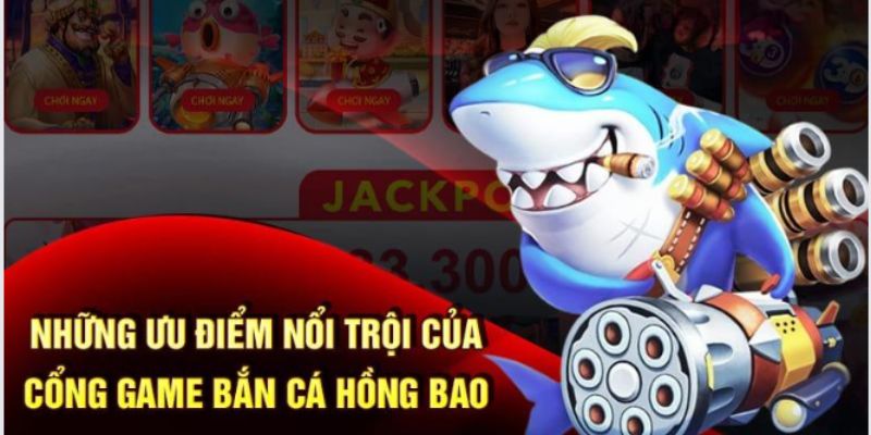 Bắn cá hồng bao có nhiều ưu điểm nổi trội