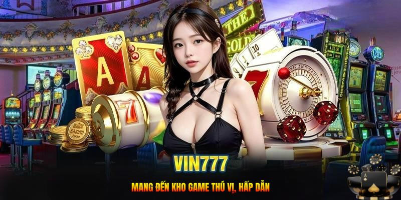 Vin777 mang đến kho game thú vị, hấp dẫn